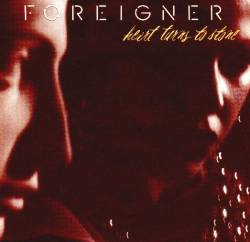 Foreigner : Heart Turns to Stone